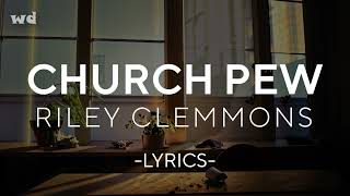 Video thumbnail of "Riley Clemmons   Church Pew Lyrics 1"