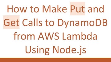 How to Make Put and Get Calls to DynamoDB from AWS Lambda Using Node.js