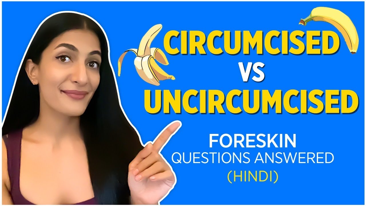 Circumcised Penis Vs Uncircumcised Penis Leeza Mangaldas Youtube