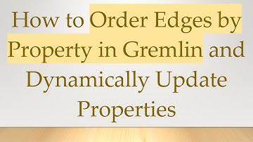 How to Order Edges by Property in Gremlin and Dynamically Update Properties