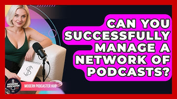 Can You Successfully Manage A Network Of Podcasts? - Modern Podcaster Hub