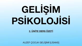 AUZEF/ GELİŞİM PSİKOLOJİSİ 2. ÜNİTE DERS ÖZETİ [1.Sınıf]