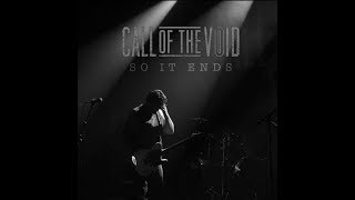 Call of the Void, So It Ends (Live) Final Performance FULL VIDEO