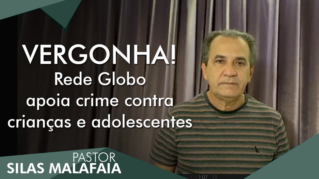 Pastor Silas Malafaia comenta: VERGONHA! Rede Globo apoia crime contra crianças e adolescentes
