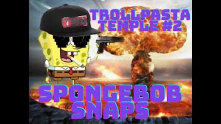 Trollpastas Temple #2: SpongeBob Snaps by Kurtfan1991 🇺🇦#SaveUkraine #SaveArtsakh 130 views 7 months ago 5 minutes, 26 seconds