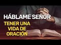 #1 Tener Una Vida de Oración | Háblame Señor Que Tu Siervo Escucha