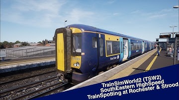 TrainSimWorld2 - SouthEastern HighSpeed / TrainSpotting at Rochester & Strood