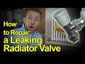 HOW TO REPAIR A LEAKING RADIATOR VALVE - Plumbing Tips