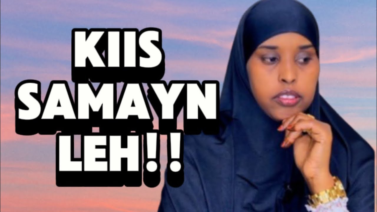 KIISKII UGU HOREYEY OO SAMAYN IGU YESHAY!!@SawdaBillan