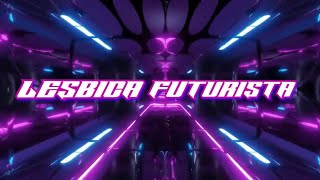Lesbica futurista (official lyrics video)