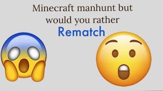 Minecraft manhunt hunt would you rather rematch