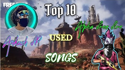 Top 10 Ankush ff and Alpha ff used songs