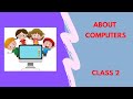 DAY 1 About Computer For Class 2 | With Examples | Full Detail| Simple &amp; Easy Explain |By Upasana