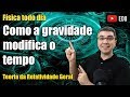 Como a gravidade deforma o tempo? | Relatividade Geral