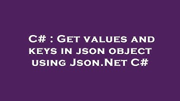 C# : Get values and keys in json object using Json.Net C#