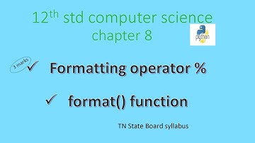 12th computer science | chapter 8| formatting operator % and format function