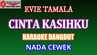 KARAOKE DANGDUT CINTA KASIHKU - EVIE TAMALA (COVER) NADA CEWEK