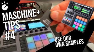 Maschine+ transfert our own samples inside the Maschine plus