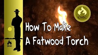 HOW TO MAKE THE FATWOOD FIRE TORCH