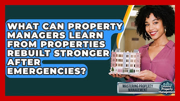 What Can Property Managers Learn From Properties Rebuilt Stronger After Emergencies?