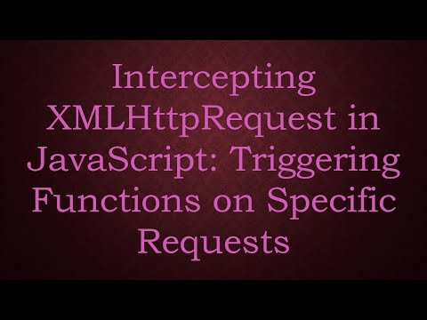 Intercepting XMLHttpRequest in JavaScript: Triggering Functions on Specific Requests