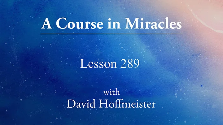 ACIM Lesson - 289 "The past is over. It can touch me not" by David Hoffmeister