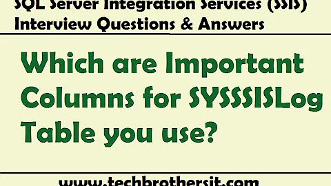 SSIS Interveiw Questions & Answers | Which are Important Columns for SYSSSISLog Table you use?