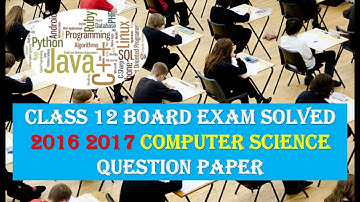 CLASS 12 BOARD EXAM SOLVED 2016 2017 COMPUTER SCIENCE QUESTION PAPER C++ PYTHON ALL STUDENTS
