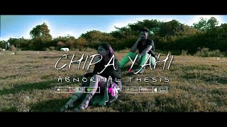 Abnormal Thesis- Chipa Yahi (Official Video) | Part 2