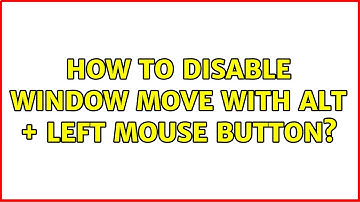 Ubuntu: How to disable window move with alt + left mouse button? (4 Solutions!!)