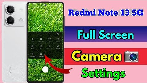how to full screen camera in redmi note 13 5g,redmi note 13 5g full screen camera setting