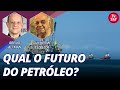 Guilherme Estrella: qual o futuro do petróleo?