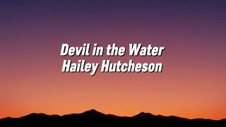 Hailey Hutcheson- devil in the water (Lyrics)