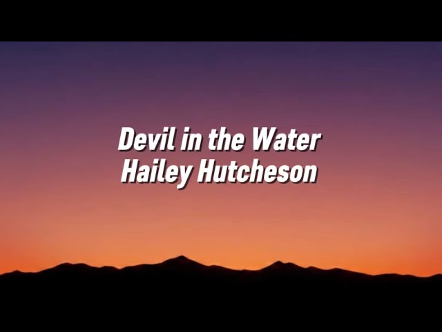 Hailey Hutcheson- devil in the water (Lyrics)