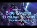 Blue system   if i will rule the world  huge world remix   2023
