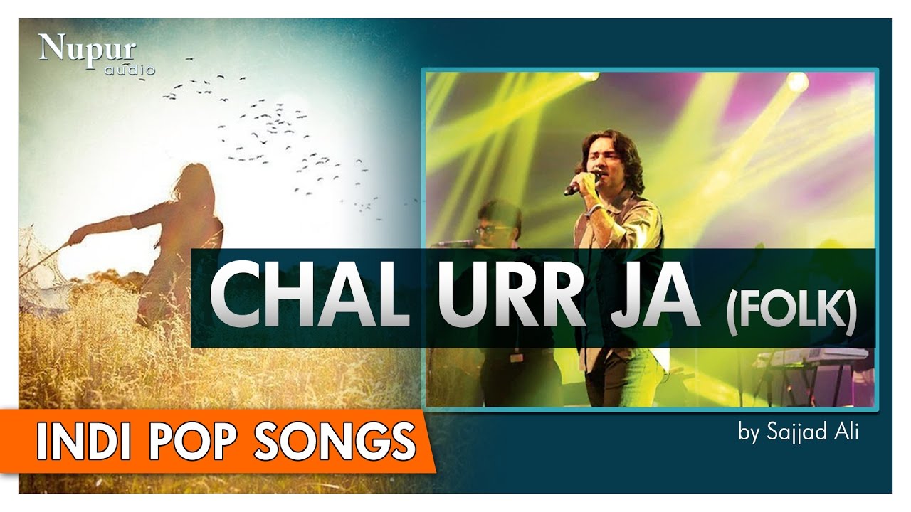 Chal Urr Ja   Sajjad Ali  Popular Folk Hindi Song  Nupur Audio