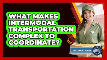 What Makes Intermodal Transportation Complex To Coordinate? - Smart Logistics Network