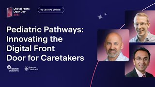 Pediatric Pathways  Innovating the Digital Front Door for Caretakers | DFDD 2024