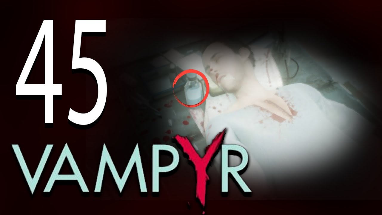 Vampyr 45: FINALLY! Insulin..