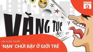 Hãi hùng trước "nạn" chửi bậy ở giới trẻ | VTC9