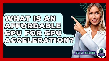 What Is An Affordable GPU For GPU Acceleration? - Next LVL Programming