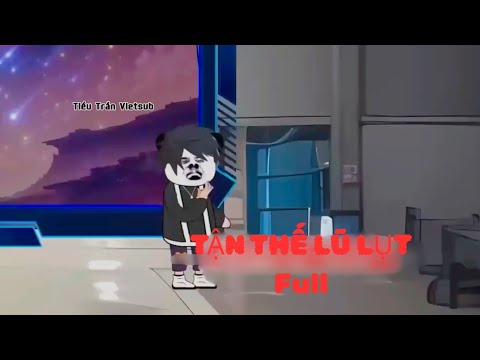Tận Thế Lũ Lụt Bản Full | Tiểu Trần Vietsub