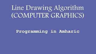 Line Drawing Algorithms - Computer Graphics (Programming in Amharic)
