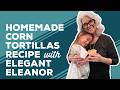Love & Best Dishes: Homemade Corn Tortillas Recipe with Elegant Eleanor