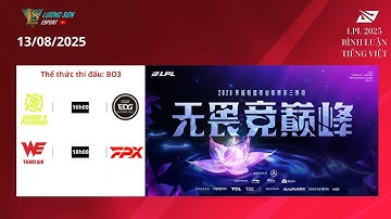 🔴 LPL Tiếng Việt  LPL Split 3 2025 Bình luận tiếng Việt | NIP vs EDG | WE vs FPX | LSE Cjust