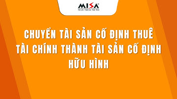 Chuyển Tài sản cố định thuê tài chính thành Tài sản cố định hữu hình | MISA SME