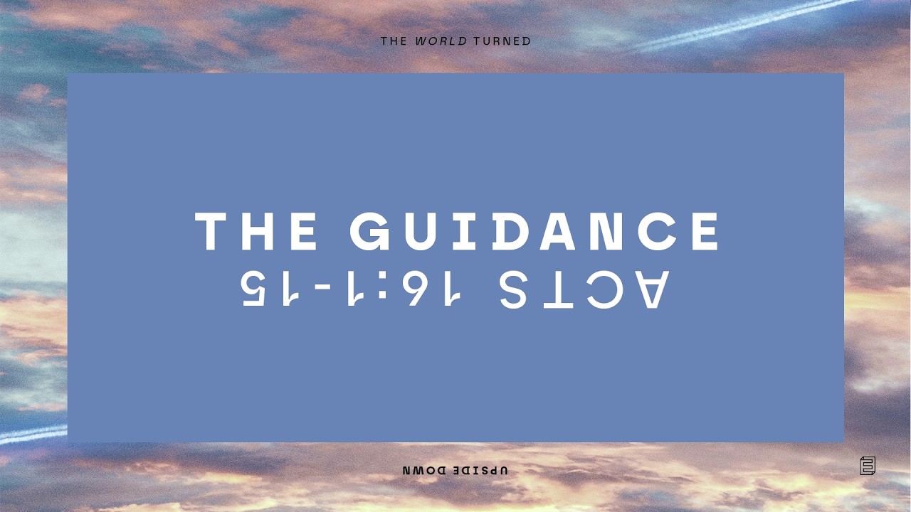 The World Turned Upside Down Pt 3 // The Guidance - Matt Carvel // Acts 16:1-15 Cover Image