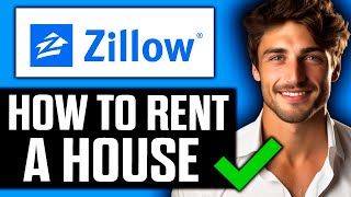 How To Rent a House on Zillow (2025) - Full Guide