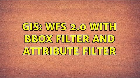 GIS: WFS 2.0 with bbox filter and attribute filter