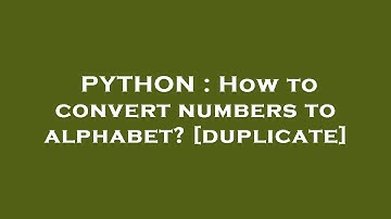 PYTHON : How to convert numbers to alphabet?